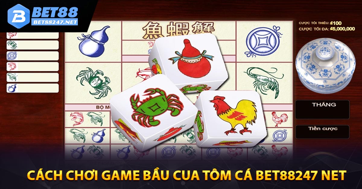 Cách chơi Game Bầu Cua Tôm Cá BET88247 NET