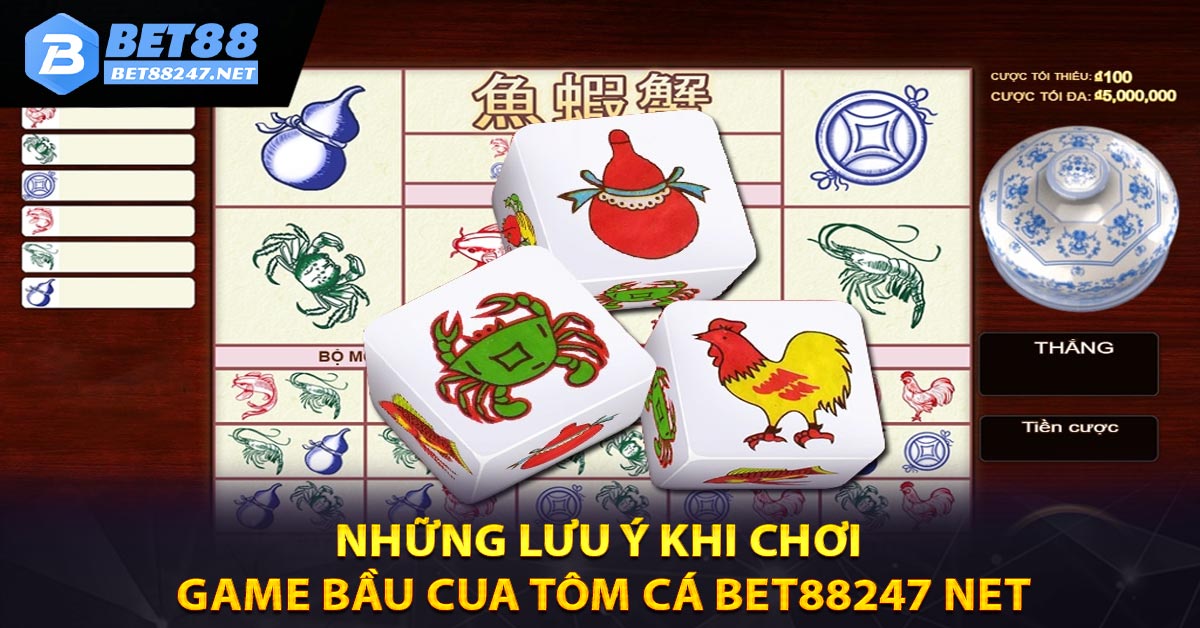 Những lưu ý khi chơi Game Bầu Cua Tôm Cá BET88247 NET